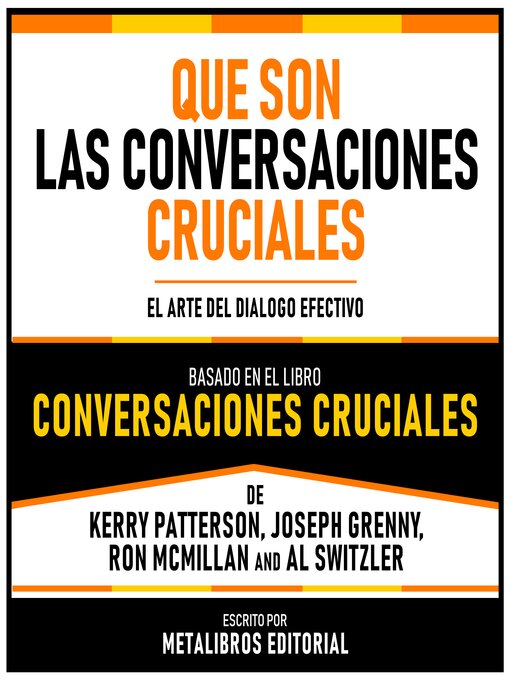 Title details for Que Son Las Conversaciones Cruciales--Basado En El Libro Conversaciones Cruciales De Kerry Patterson, Joseph Grenny, Ron Mcmillan Y Al Switzler by Metalibros Editorial - Available